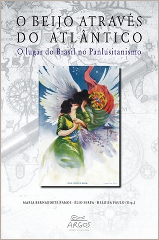 O beijo através do Atlântico: o lugar do Brasil no Panlusitanismo