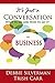 It's Just a Conversation: What to Say and How to Say It in Business