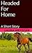 Headed For Home: A Short Story