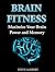 Brain Fitness: Maximize Your Brain Power and Memory