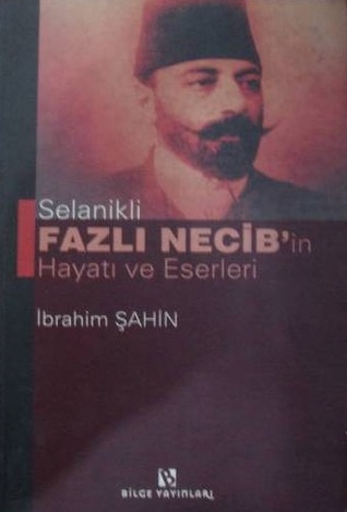 Selanikli Fazlı Necib'in Hayatı ve Eserleri