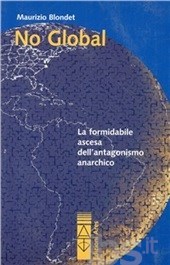 No Global - L'irresistibile ascesa dell'antagonismo anarchico