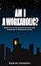 Am I A Workaholic?: An Easy Guide To Help Moderate Your Addiction To Work And The Workaholic Lifestyle (Suicide, Stress, Donald Trump, Sleep Disorders, ... I So Tired, Stress Management, Addiction)