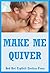 Make Me Quiver: Five Explicit Erotica Stories