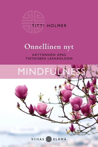 Onnellinen nyt : käytännön opas tietoiseen läsnäoloon