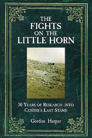 The Fights on the Little Horn: 50 Years of Research into Custer's Last Stand (Kindle Edition)