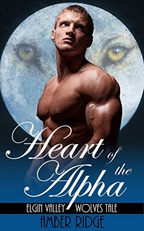 Heart of the Alpha (Elgin Valley Wolves Tales, #1)