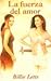 La fuerza del amor by Billie Letts