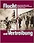 Flucht und Vertreibung: Europa zwischen 1939 und 1948