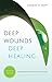 Deep Wounds, Deep Healing by Charles H. Kraft Deep Wounds, Deep Healing by Charles H. Kraft