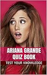 Ariana Grande Quiz Book - 50 Fun & Fact Filled Questions About Nickelodeon’s TV Star Ariana Grande