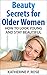 Beauty Secrets for Older Women: How to Look Young and Stay Beautiful (Life Simplified)