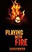 Playing With Fire