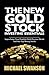 The New Gold Stock Investing Essentials: Supercharge Your Portfolio With Precious Metals And Our Top Mining Stocks