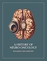 A History of Neuro-Oncology by Rolando Del Maestro A History of Neuro-Oncology by Rolando Del Maestro