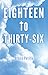 Eighteen to Thirty-Six