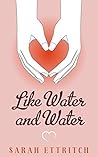 Like Water and Water by Sarah Ettritch