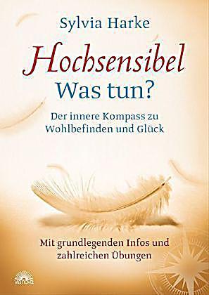 Hochsensibel - Was tun? Der innere Kompass zu Wohlbefinden und Glück (Paperback)