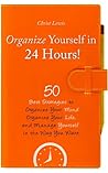 Organize Yourself in 24 Hours!: 50 Best Strategies to Organize Your Mind, Organize Your Life, and Manage Yourself in the Way You Want