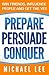 Prepare, Persuade, Conquer:...