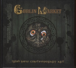 Goblin Market: Irish New Contemporary Art (Hardcover)