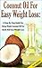 Coconut Oil for Easy Weight Loss by Lindsey Pylarinos