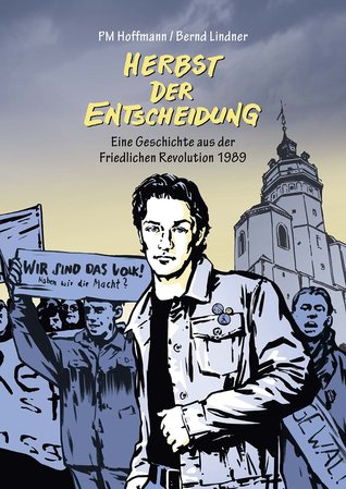 Herbst der Entscheidung: Eine Geschichte aus der Friedlichen Revolution 1989 (Graphic Novel)