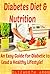 Diabetes Diet and Nutrition: An Easy Guide for Diabetic to Lead A Healthy Lifestyle! (Diabetic Diet Plan ,Diabetes Management ,Diabetes Control , Weightloss Guide)