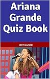 Ariana Grande Quiz Book Ariana Grande Quiz Book