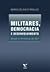 Militares, Democracia e Desenvolvimento: Brasil e América do Sul