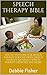 Speech Therapy Bible: The Go-To-Guide For Speech Therapy for Children, Speech Therapy Materials, Speech Therapy Exercises and More