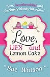 Love, Lies and Lemon Cake by Sue Watson Love, Lies and Lemon Cake by Sue Watson