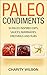 Paleo Diet Cookbook: Paleo Condiments: 50 Paleo Inspired Dips, Sauces, Marinades, Dressings And Rubs (Paleo Diet Recipes) (Health Wealth & Happiness Book 3)