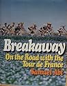 Breakaway: On the Road With the Tour De France Breakaway: On the Road With the Tour De France