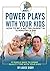 15 Minute Power Plays With Your Kids: How To Be A Better Parent In 15 Minutes A Day