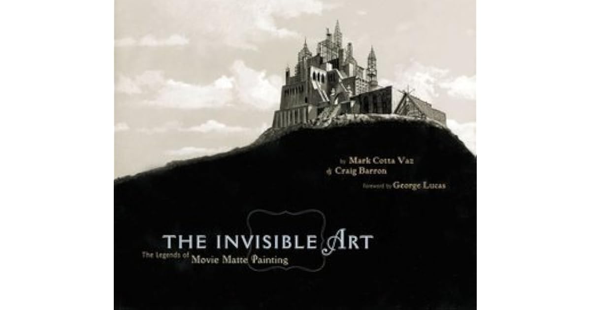 The Invisible Art: The Legends of Movie Matte Painting by Mark Cotta Vaz