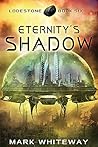 Eternity's Shadow (Lodestone, #6) Eternity's Shadow (Lodestone, #6)