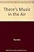 There's Music in the Air