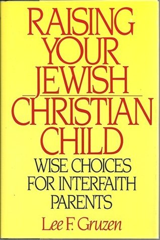 Raising Your Jewish-Christian Child: Wise Choices for Interfaith Parents