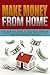Make Money From Home: The Ultimate Guide To Financial Freedom Making Money From Home Without The Help Of Corporate Offices (How To Make Money From Home, ... Online, How To Make Money While Traveling)