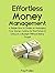 Effortless Money Management: A Simple How to Guide on Managing Your Money, Saving for the Future and Living on a Budget Without Being Frugal