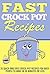 Fast Crock Pot Recipes - 33+ Quick And Easy Crock Pot Recipes For EXTREME Weight Loss (crock pot recipes, crock pot, crock pot cookbook Book 1)