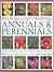 Knowing and Growing Annuals & Perennials: An Illustrated Encyclopedia and Complete Practical Gardening Guide