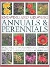 Knowing and Growing Annuals & Perennials: An Illustrated Encyclopedia and Complete Practical Gardening Guide