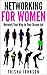Networking for Women: Network Your Way to Your Dream Job (Networking tools Book 1)