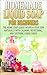 Homemade Liquid Soaps for Beginners: The Home Soap Guide! Nourish Your Skin Naturally with Calming, Refreshing, and Soothing Liquid Soaps (Soap Making, ... Essential Oils, Natural, Organic)
