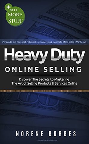 Heavy Duty Online Selling: Discover The Secrets to Mastering The Art of Selling Products & Services Online (Kindle Edition)