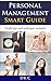 Personal Management Smart Guide: Time Management, Work Life Balance, Financial management, Healthy Lifestyle With Best Recommended Tips and Tools