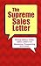 The Supreme Sales Letter: Writing Million Dollar Sales Letters For Marketing, Prospecting And Sales