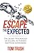 Escape the Expected: The Secret Psychology of Selling to Today's Skeptical Consumers